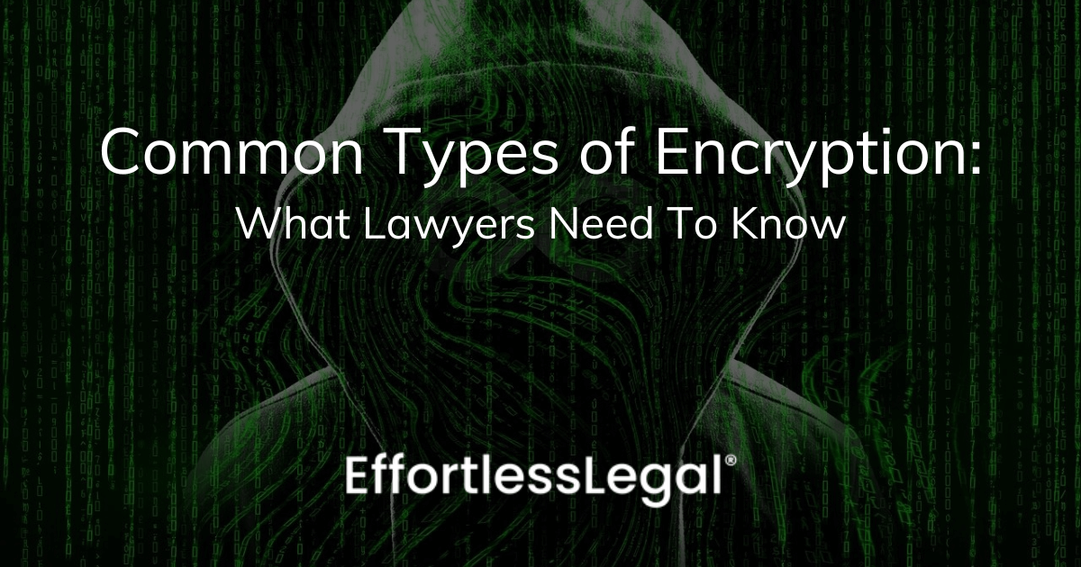 Common Types of Encryption: What Lawyers Need to Know