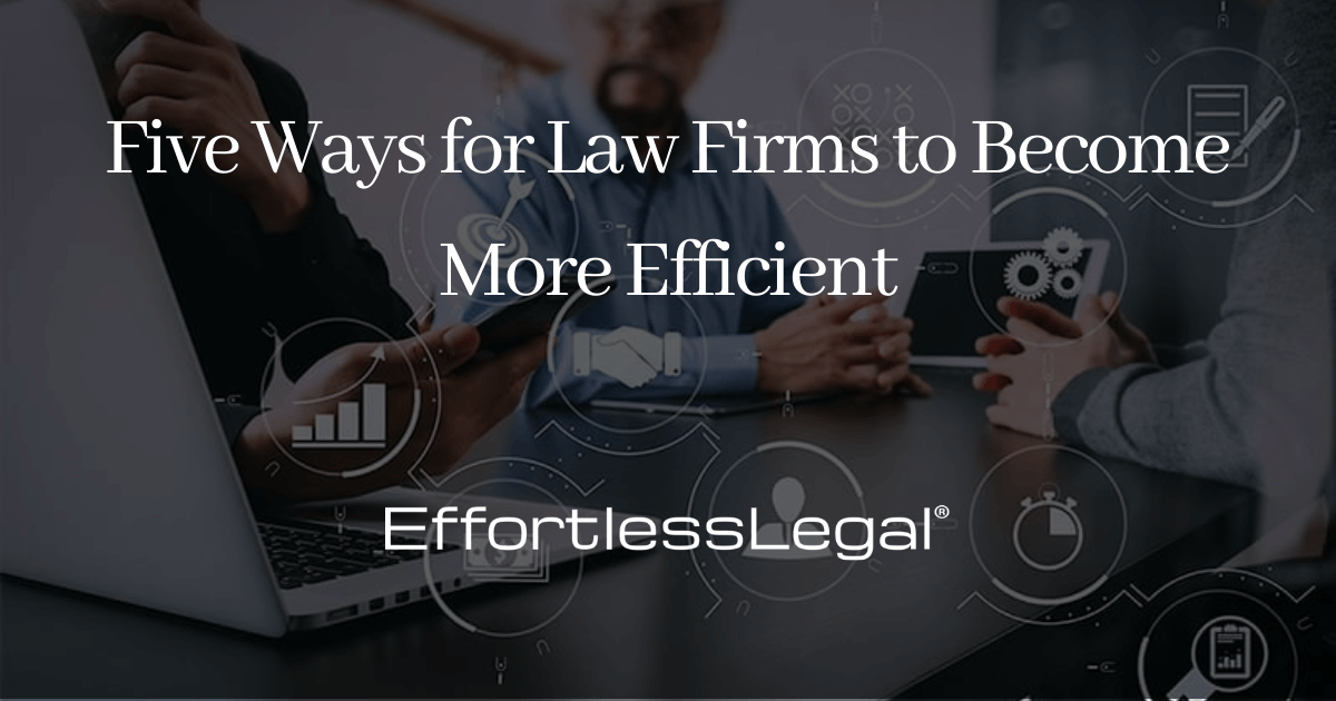 Five Ways for Law Firms to Become More Efficient