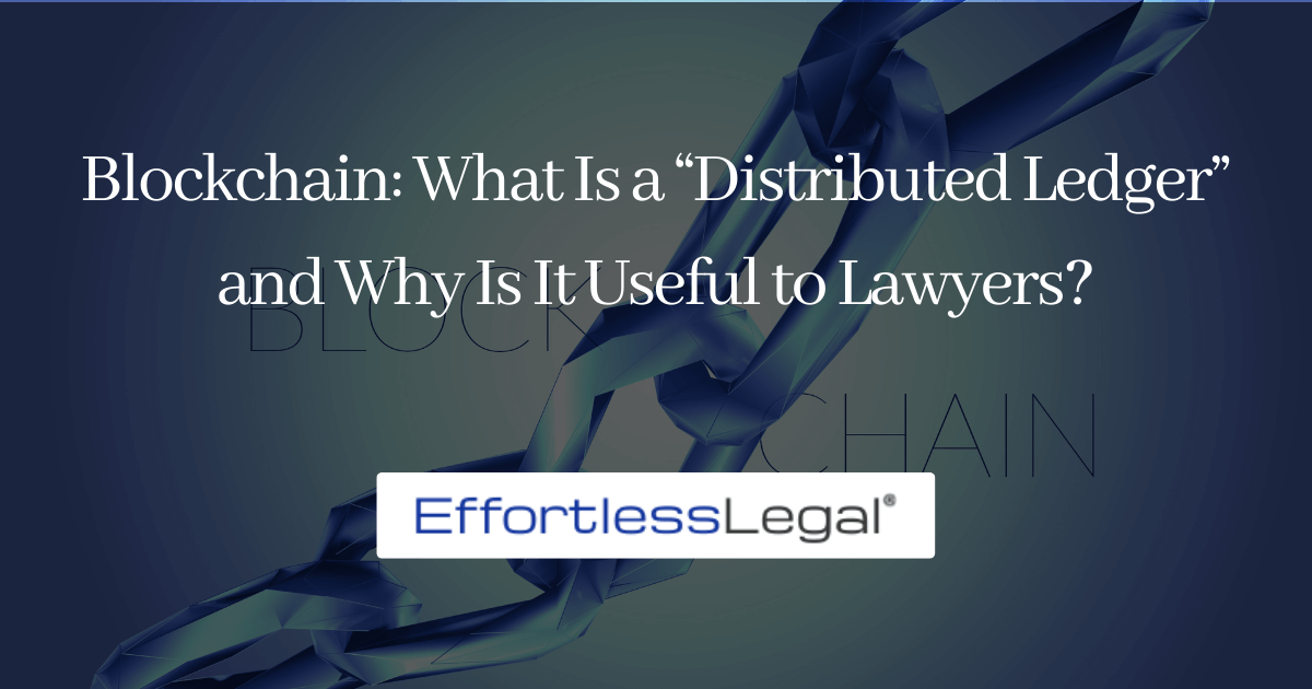 Blockchain: What Is a “Distributed Ledger” and Why Is It Useful to Lawyers?