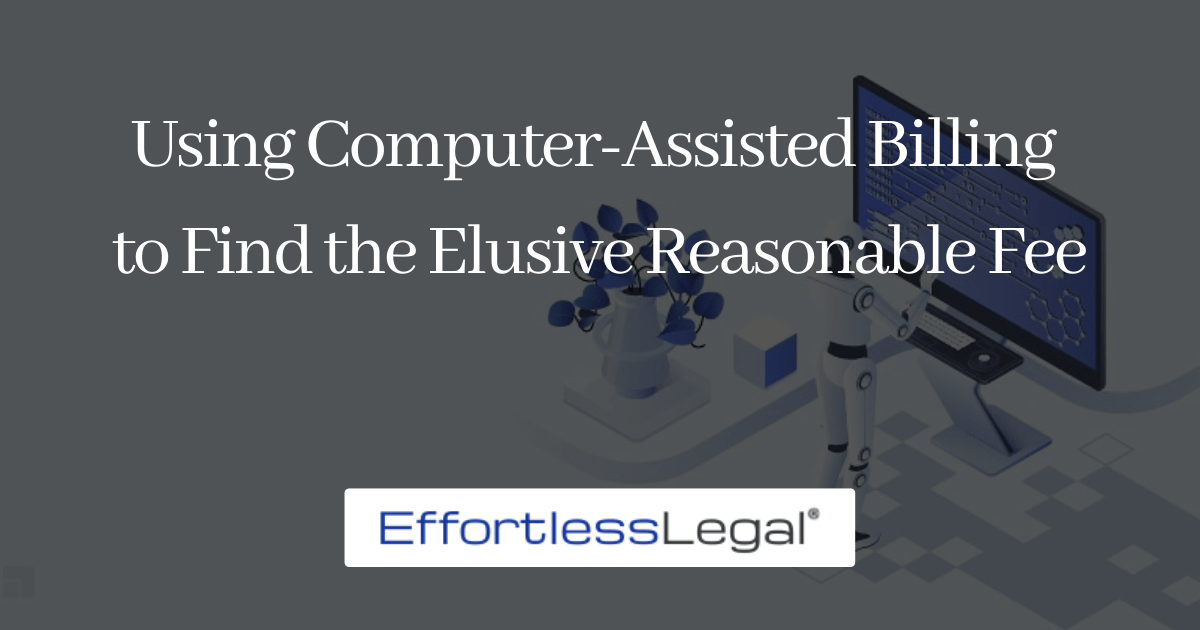 Using Computer-Assisted Billing to Find the Elusive Reasonable Fee