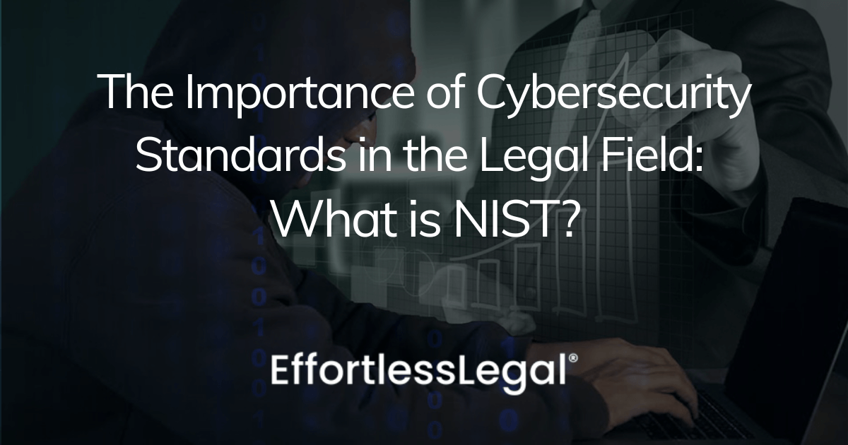 The Importance of Cybersecurity Standards in the Legal Field: What is NIST?