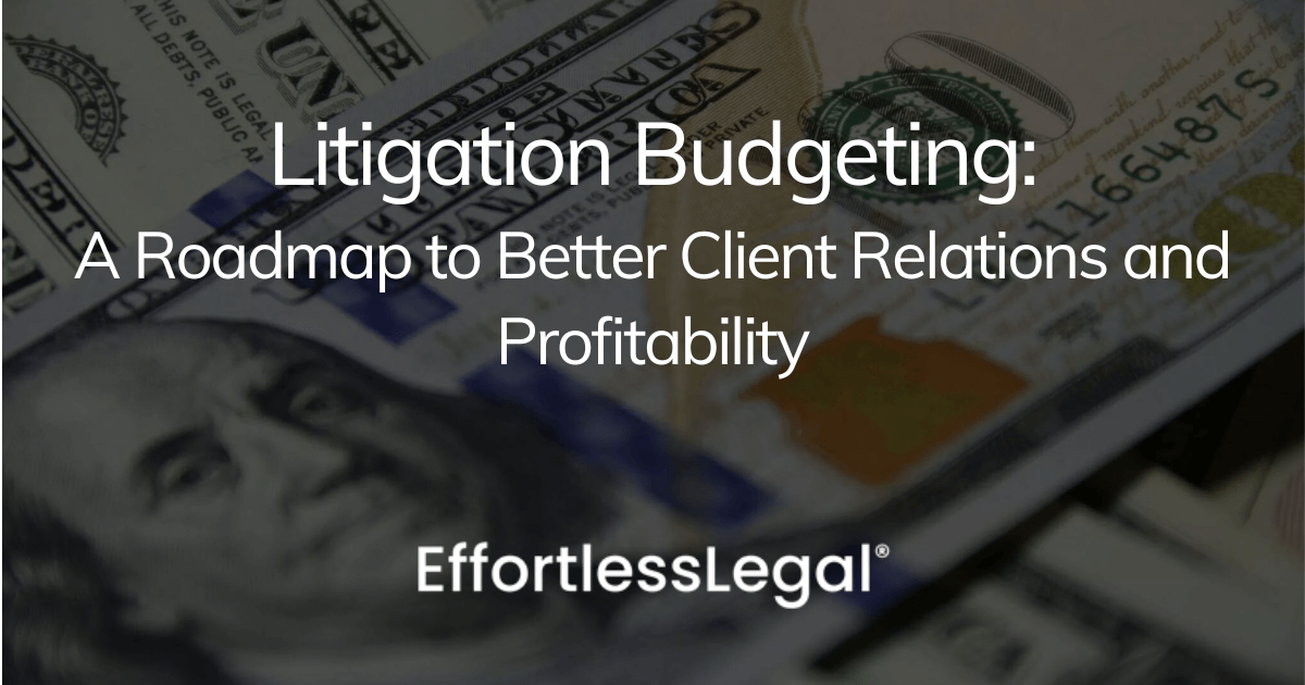 Litigation Budgeting - Better Law Firm Profitability & Client Relations