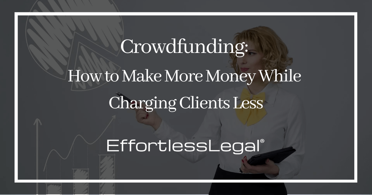 Crowdfunding for Lawyers: How to Make More Money While Charging Less