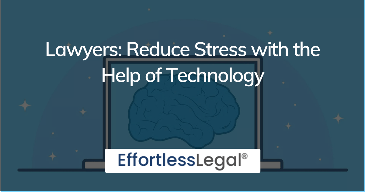 Lawyers: Reduce Stress with the Help of Technology