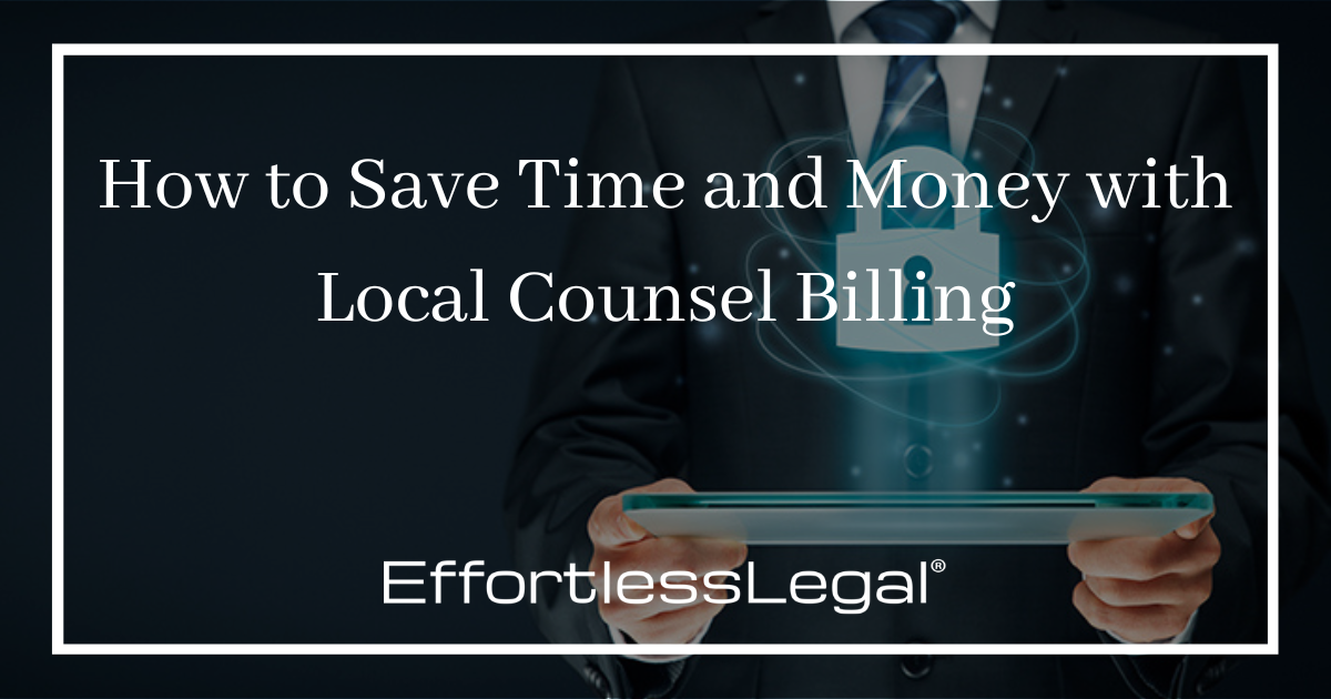 How to Save Time and Money With Local Counsel Billing