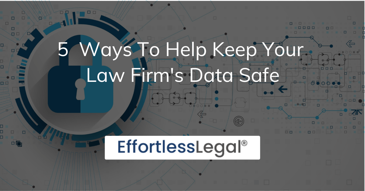 5 Ways to Help Keep Your Law Firm’s Data Safe