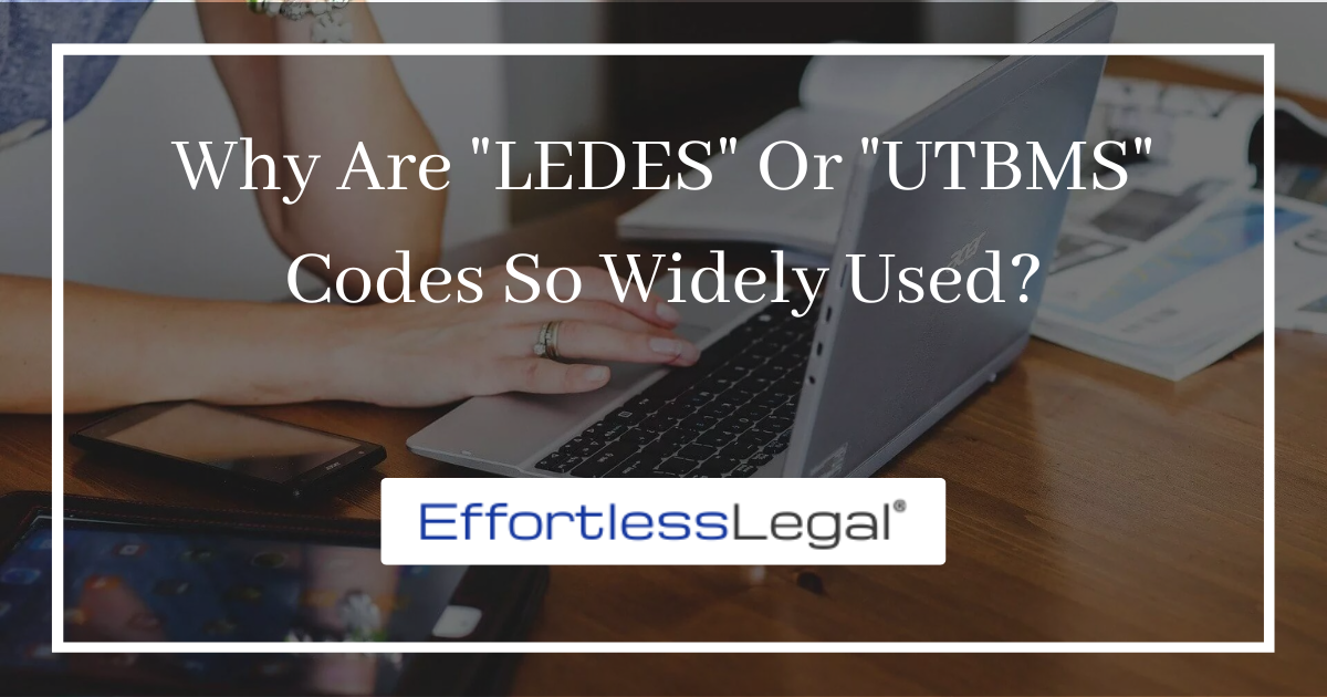 Why Are “LEDES” or “UTBMS” Codes So Widely Used?