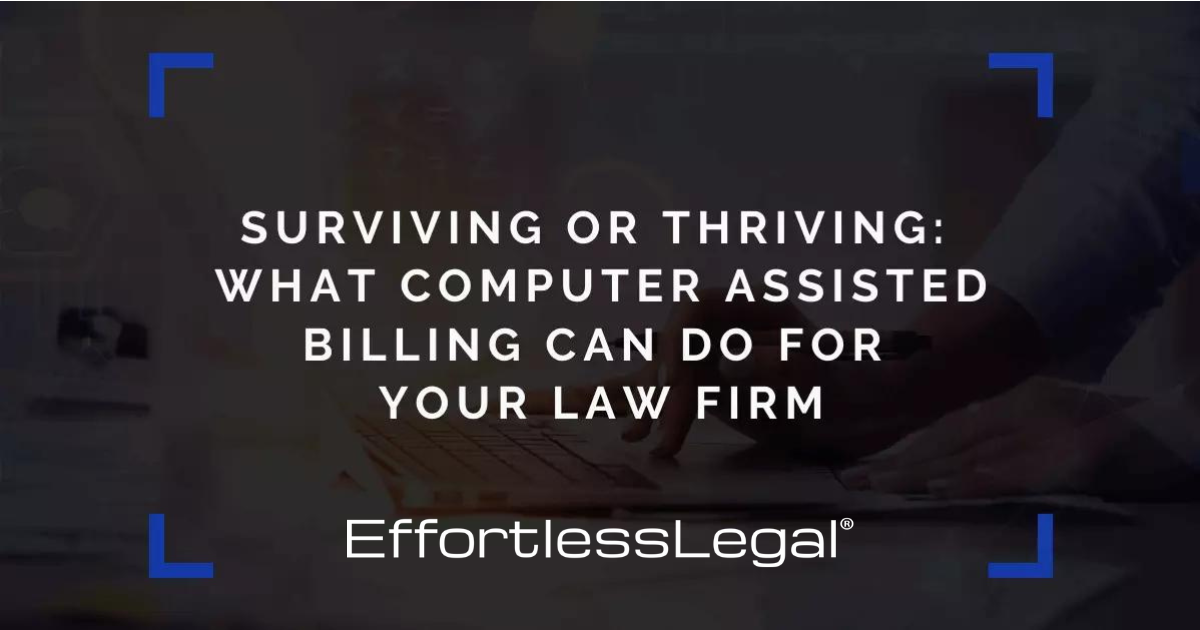 Surviving or Thriving: What Computer Assisted Billing Can Do for Your Law Firm