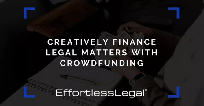 Crowdfunding For Legal Fees and Lawyers - Creatively Financing Legal Matters with Crowdfunding